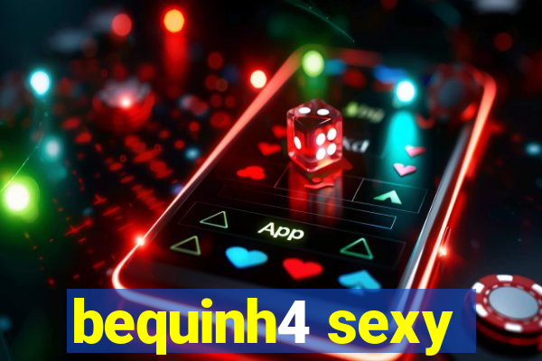 bequinh4 sexy